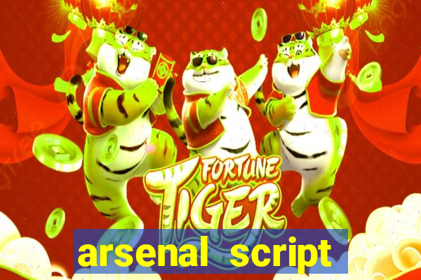 arsenal script pastebin 2022